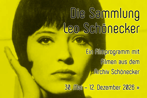 Die Sammlung Leo Schönecker. Eine Filmreihe mit Filmen aus dem Archiv Schönecker. 30. Mai – 12. Dezember 2026 Die Sammlung Leo Schönecker. Eine Filmreihe mit Filmen aus dem Archiv Schönecker. 30. Mai – 12. Dezember 2026